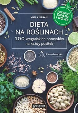Dieta na roślinach 100 wegańskich pomysłów na każdy posiłek. Przepisy znane i nowe - Viola Urban