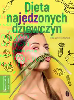 Dieta najedzonych dziewczyn - Ewa Zwierzchowska