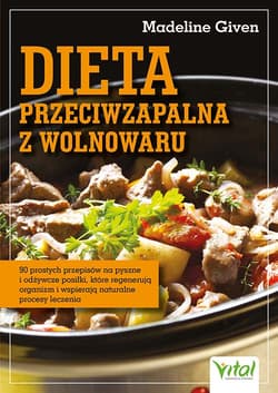 Dieta przeciwzapalna z wolnowaru. 90 prostych przepisów na pyszne i odżywcze posiłki, które regenerują organizm i wspierają naturalne procesy leczenia - Madeline Given