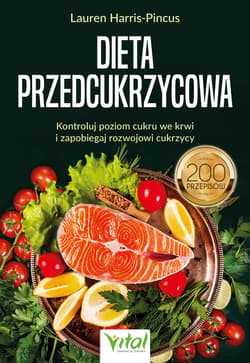 Dieta przedcukrzycowa. Kontroluj poziom cukru we krwi i zapobiegaj rozwojowi cukrzycy. 200 przepisów - Lauren Harris-Pincus
