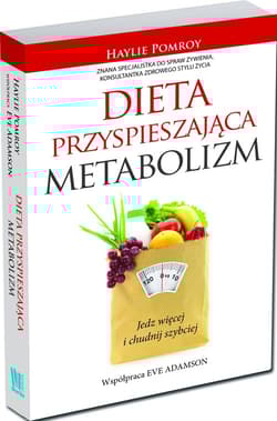 Dieta przyspieszająca metabolizm. Jedz więcej i chudnij szybciej - Haylie  Pomroy, Eve  Adamson