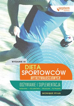 Dieta sportowców wytrzymałościowych. Odżywianie i suplementacja. Wydanie III - ebook