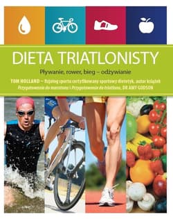 Dieta triatlonisty Pływanie, rower, bieg - odżywianie - Tom Holland