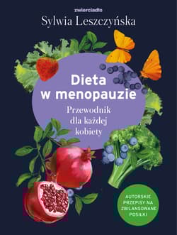 Dieta w menopauzie Przewodnik dla każdej kobiety - Sylwia Leszczyńska
