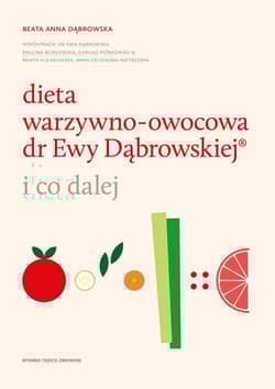 Dieta warzywno-owocowa dr Ewy Dąbrowskiej ® i co dalej - Beata Anna Dąbrowska