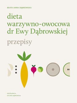 Dieta warzywno-owocowa dr Ewy Dąbrowskiej. Przepisy - Beata Dąbrowska