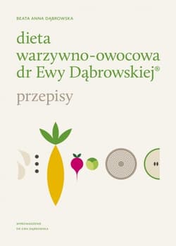 Dieta warzywno-owocowa dr Ewy Dąbrowskiej. Przepisy - Beata Dąbrowska