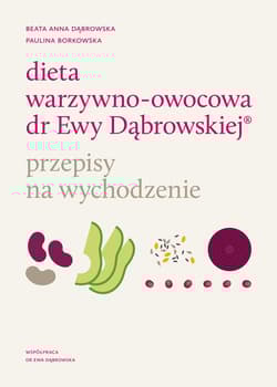 Dieta warzywno-owocowa dr Ewy Dąbrowskiej Przepisy na wychodzenie