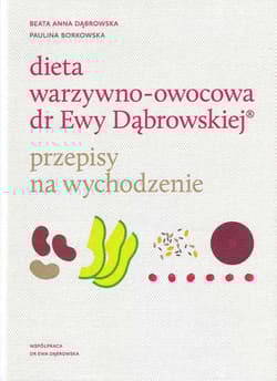 Dieta warzywno-owocowa dr Ewy Dąbrowskiej Przepisy na wychodzenie - Borkowska Paulina