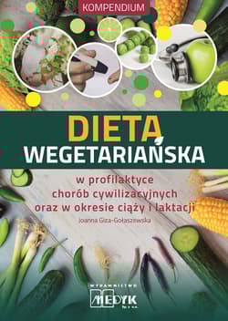 Dieta wegetariańska w profilaktyce chorób cywilizacyjnych oraz w okresie ciąży i laktacji - Joanna Giza-Gołaszewska