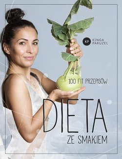 Dieta ze smakiem 100 fit przepisów - Kinga Paruzel