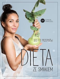 Dieta ze smakiem 100 fit przepisów - Kinga Paruzel