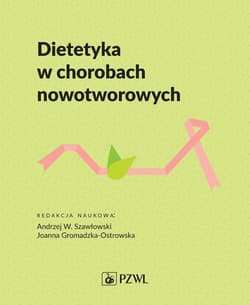 Dietetyka w chorobach nowotworowych -  Szawłowski Andrzej W.,  Gromadzka-Ostrowska Joanna