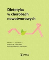 Dietetyka w chorobach nowotworowych -  Szawłowski Andrzej W.,  Gromadzka-Ostrowska Joanna