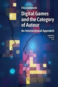 Digital Games and the Category of Auteur. An Intersectional Approach wer. angielska - Filip Jankowski