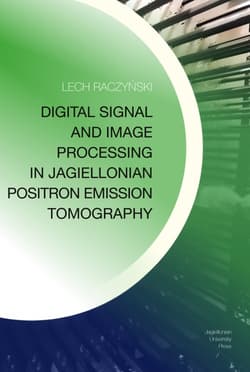 Digital Signal and Image Processing in Jagiellonian Positron Emission Tomography - Lech Raczyński