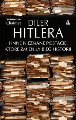 Diler Hitlera i inne nieznane postacie które zmieniły bieg historii - Véronique Chalmet
