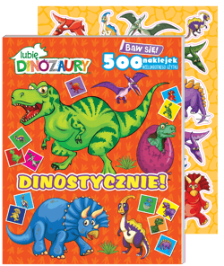 Dinostycznie!. Lubię Dinozaury. Baw się! 500 naklejek - Opracowanie Zbiorowe