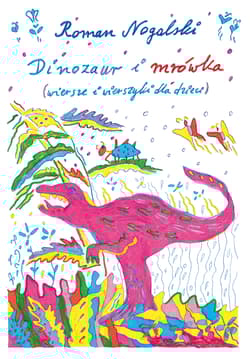 Dinozaur i mrówka. Wiersze i wierszyki dla dzieci - Nogalski Roman