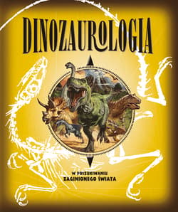 Dinozaurologia W poszukiwaniu zaginionego świata - Opracowanie Zbiorowe