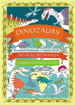 Dinozaury do kolorowania. Z kredkami dookoła... - Wiśniewski Krzysztof, Joanna Myjak (ilustr.)