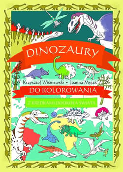 Dinozaury do kolorowania. Z kredkami dookoła... - Myjak Joanna, Wiśniewski Krzysztof