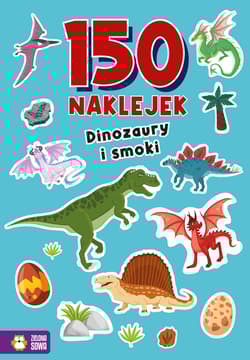 Dinozaury i smoki. 150 naklejek - Opracowanie Zbiorowe