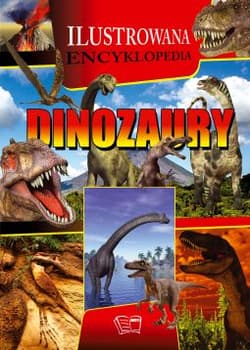 Dinozaury ilustrowana encyklopedia - Opracowanie Zbiorowe