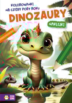 Dinozaury. Kolorowanki na cztery pory roku - Opracowanie Zbiorowe