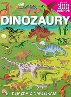Dinozaury. Książka z naklejkami. Ponad 300 naklejek - Opracowanie Zbiorowe