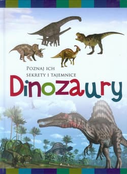 Dinozaury Poznaj ich sekrety i tajemnice - Iwona Baturo