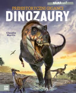Dinozaury. Prehistoryczni giganci. NAUKA rządzi! - Claudia Martin