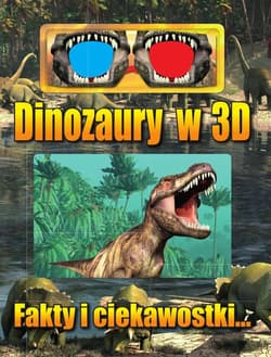 Dinozaury w 3D Fakty i ciekawostki... - Opracowanie Zbiorowe