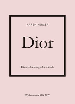 Dior Historia kultowego domu mody - Homer Karen