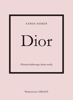 Dior Historia kultowego domu mody - Homer Karen
