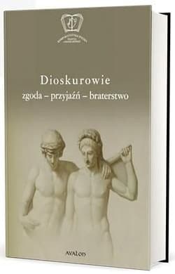 Dioskurowie. Zgoda-przyjaźń-braterstwo - Wojciech Ryczek