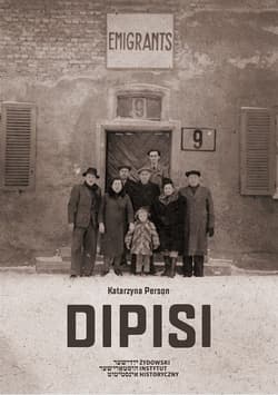 Dipisi Żydzi polscy w amerykańskiej i brytyjskiej strefach okupacyjnych Niemiec, 1945–1948 - Katarzyna Person