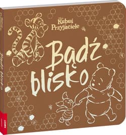 Disney Kubuś i przyjaciele. Bądź blisko - Praca zbiorowa
