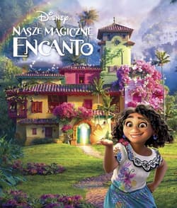 Disney Nasze magiczne Encanto - Opracowanie Zbiorowe