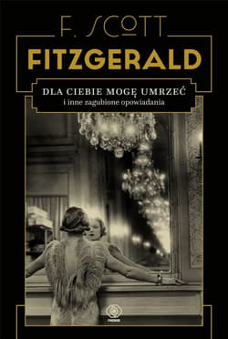 Dla ciebie mogę umrzeć i inne zagubione opowiadania - ebook - F.Scott Fitzgerald