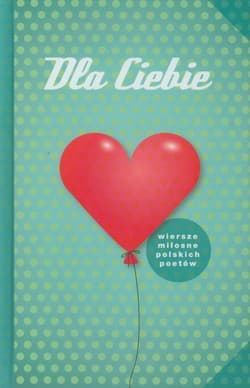 Dla Ciebie Wiersze miłosne polskich poetów - Praca zbiorowa