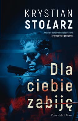 Dla ciebie zabiję - ebook - Krystian Stolarz