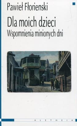 Dla moich dzieci Wspomnienia minionych dni - Pawieł Fłorienski