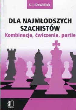 Dla najmłodszych szachistów Kombinacje, ćwiczenia, partie