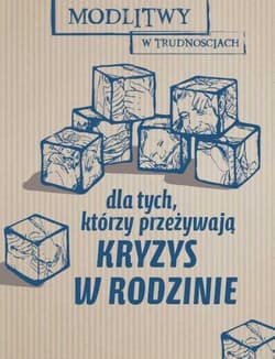 Dla tych, którzy przeżywają kryzys w rodzinie. Modlitwy w trudnościach - Opracowanie Zbiorowe