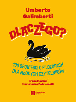 Dlaczego? 100 opowieści o filozofach dla młodych czytelników - Umberto Galimberti, Irene Merlini, Maria Luisa Petruccelli