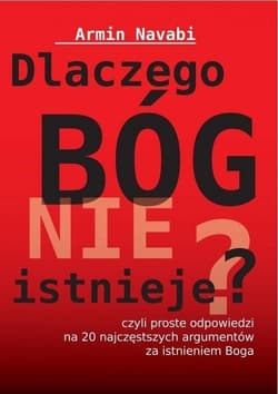 Dlaczego Bóg nie istnieje czyli proste odpowiedzi na 20 najczęstszych argumentów za istnieniem Boga - Armin Navabi