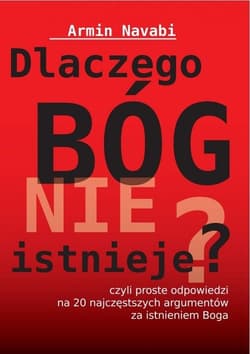 Dlaczego Bóg nie istnieje czyli proste odpowiedzi na 20 najczęstszych argumentów za istnieniem Boga - Armin Navabi