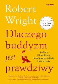 Dlaczego buddyzm jest prawdziwy. Naukowe i filozoficzne podstawy medytacji i oświecenia - ebook - Robert Wright