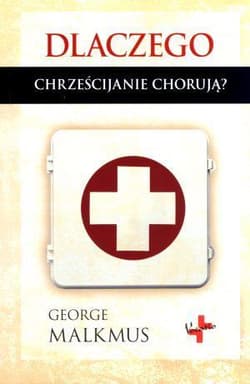 Dlaczego chrześcijanie chorują? - George Malkmus